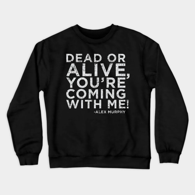 Dead or Alive, You're Coming With Me! Crewneck Sweatshirt by Megatrip